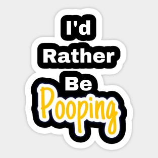 I'd rather be pooping Sticker